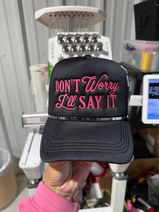 Don’t worry I’ll say it embroidered trucker hat