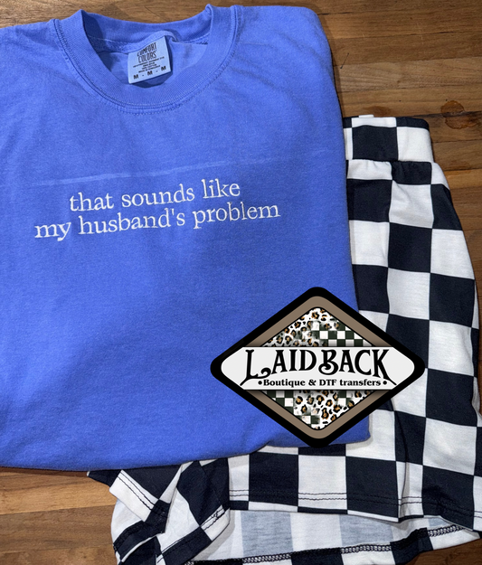 That sounds like my husbands problem embroidered tshirt