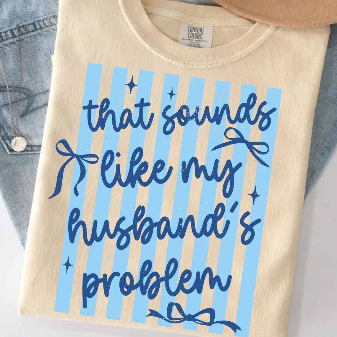 That sounds like my husbands problem tshirt/sweatshirt