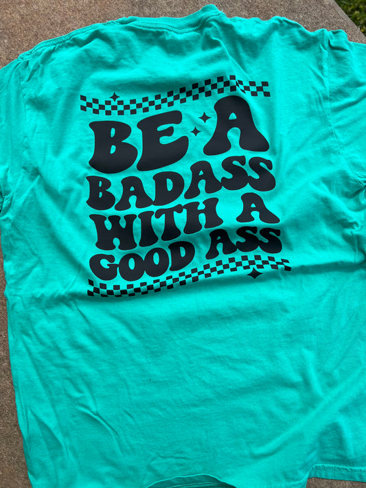 Be A Bad Ass With A Good Ass